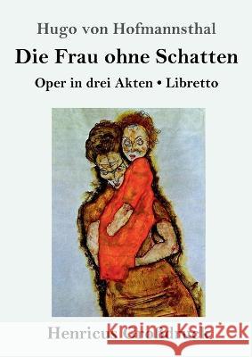 Die Frau ohne Schatten (Gro?druck): Oper in drei Akten / Libretto Hugo Von Hofmannsthal 9783847855156 Henricus