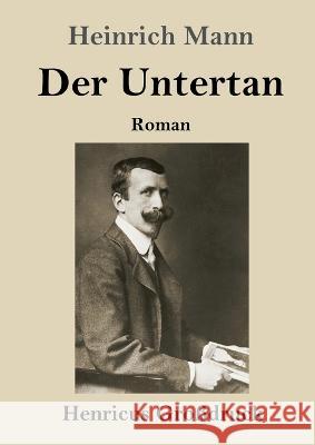 Der Untertan (Gro?druck): Roman Heinrich Mann 9783847855163 Henricus