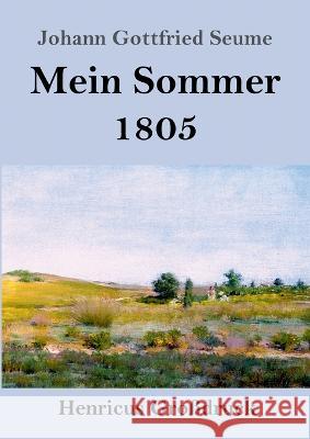 Mein Sommer 1805 (Gro?druck) Johann Gottfried Seume 9783847855279