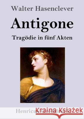 Antigone (Gro?druck): Trag?die in f?nf Akten Walter Hasenclever 9783847855293 Henricus