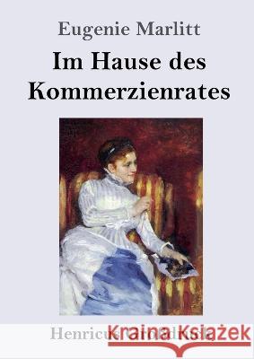 Im Hause des Kommerzienrates (Grossdruck): Roman Eugenie Marlitt   9783847855439 Henricus