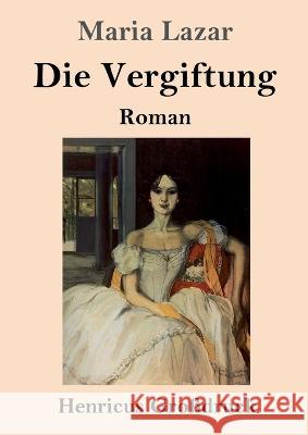 Die Vergiftung (Gro?druck): Roman Maria Lazar 9783847855507