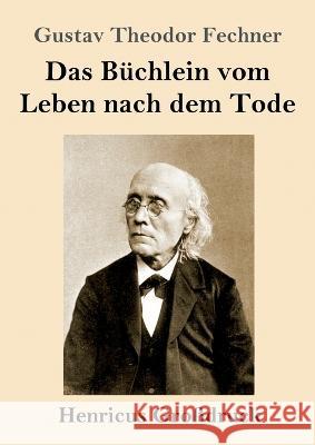 Das Buchlein vom Leben nach dem Tode (Grossdruck) Gustav Theodor Fechner   9783847855644 Henricus