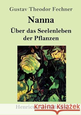 Nanna (Grossdruck): UEber das Seelenleben der Pflanzen Gustav Theodor Fechner   9783847855651 Henricus