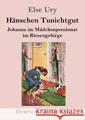 Hanschen Tunichtgut (Grossdruck): Johanna im Madchenpensionat im Riesengebirge Else Ury   9783847855750 Henricus