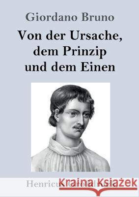 Von der Ursache, dem Prinzip und dem Einen (Grossdruck) Giordano Bruno   9783847855804 Henricus