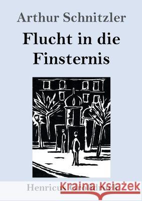 Flucht in die Finsternis (Grossdruck) Arthur Schnitzler   9783847855842 Henricus