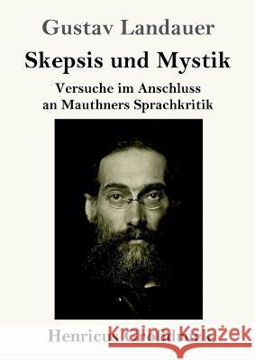 Skepsis und Mystik (Grossdruck): Versuche im Anschluss an Mauthners Sprachkritik Gustav Landauer   9783847855880 Henricus