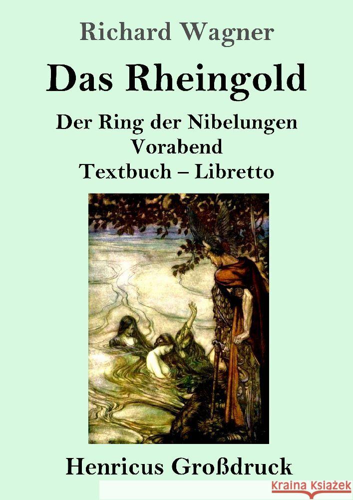 Das Rheingold (Gro?druck): Der Ring der Nibelungen Vorabend Textbuch - Libretto Richard Wagner 9783847856221 Henricus