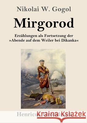 Mirgorod (Gro?druck): Erz?hlungen als Fortsetzung der Abende auf dem Weiler bei Dikanka Nikolai W. Gogol 9783847856306 Henricus