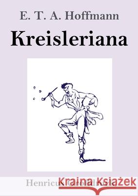 Kreisleriana (Gro?druck) E. T. a. Hoffmann 9783847856344 Henricus