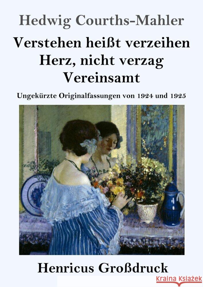 Verstehen heißt verzeihen, Herz, nicht verzag, Vereinsamt (Großdruck) Courths-Mahler, Hedwig 9783847856535 Henricus