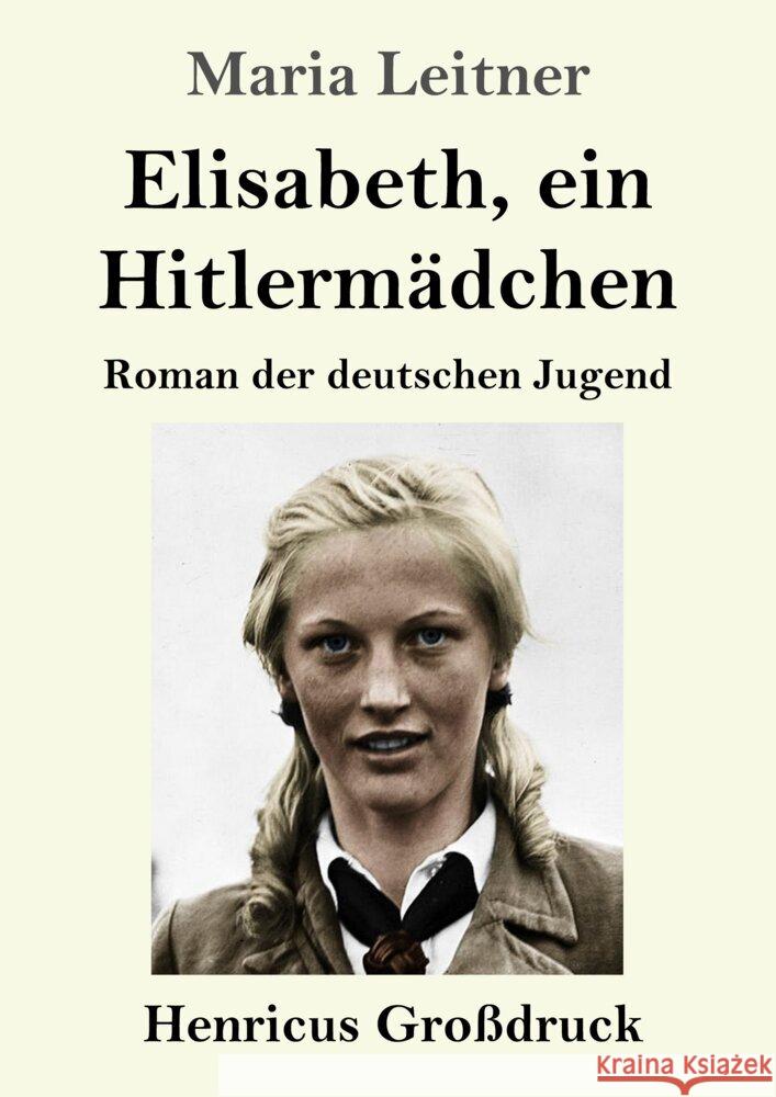 Elisabeth, ein Hitlermädchen (Großdruck) Leitner, Maria 9783847856771