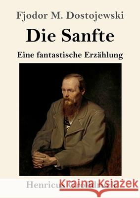Die Sanfte (Großdruck) Dostojewskij, Fjodor M. 9783847856818