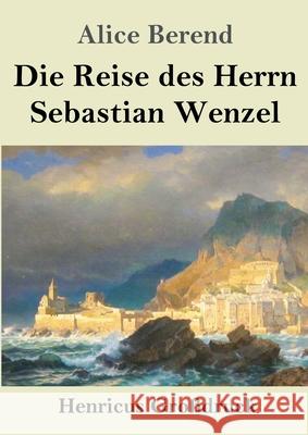 Die Reise des Herrn Sebastian Wenzel (Großdruck) Berend, Alice 9783847856900