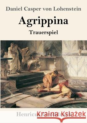 Agrippina (Großdruck) Lohenstein, Daniel Casper von 9783847856979