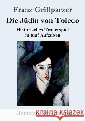 Die Jüdin von Toledo (Großdruck) Grillparzer, Franz 9783847857082