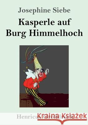 Kasperle auf Burg Himmelhoch (Großdruck) Siebe, Josephine 9783847857198