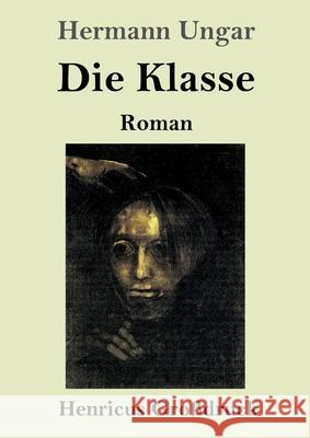 Die Klasse (Gro?druck): Roman Hermann Ungar 9783847857266
