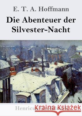 Die Abenteuer der Silvester-Nacht (Großdruck) Hoffmann, E. T. A. 9783847857341 Henricus
