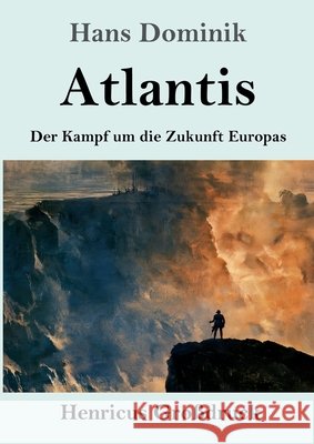 Atlantis (Gro?druck): Der Kampf um die Zukunft Europas Hans Dominik 9783847860198 Henricus - Edition Deutsche Klassik Gmbh, Ber