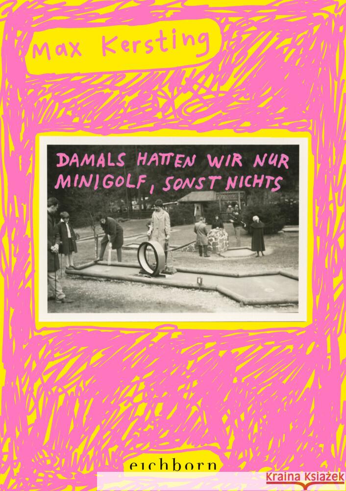 Damals hatten wir nur Minigolf, sonst nichts Kersting, Max 9783847902133