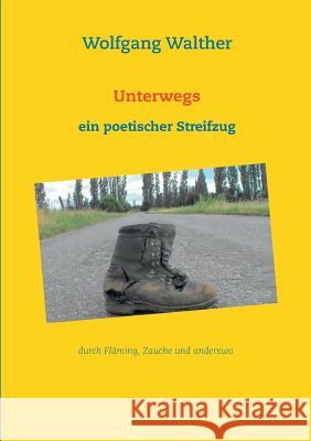 Unterwegs: Ein poetischer Streifzug Walther, Wolfgang 9783848202980 Books on Demand