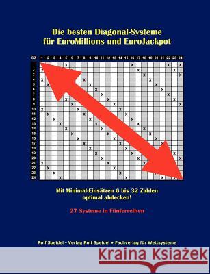 Die besten Diagonal-Systeme für EuroMillions und EuroJackpot: Mit Minimal-Einsätzen 6 bis 32 Zahlen optimal abdecken! Speidel, Rolf 9783848203451