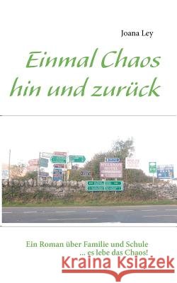 Einmal Chaos hin und zurück: Ein Roman über Familie und Schule... es lebe das Chaos! Ley, Joana 9783848204502