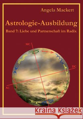 Astrologie-Ausbildung, Band 7: Liebe und Partnerschaft im Radix Mackert, Angela 9783848204793 Books on Demand