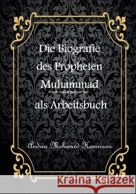 Die Biografie des letzten Propheten Muhammad als Arbeitsbuch Andrea Mohame 9783848205103 Books on Demand