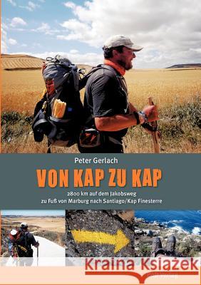 Von Kap zu Kap: 2800 km von Marburg nach Santiago auf dem Jakobsweg Gerlach, Peter 9783848208043