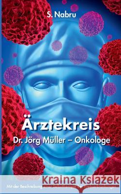 Ärztekreis Dr. Jörg Müller - Onkologe: Mit Beschreibung einer Selbsttherapie bei Krebserkrankungen Nabru, S. 9783848208302 Books on Demand