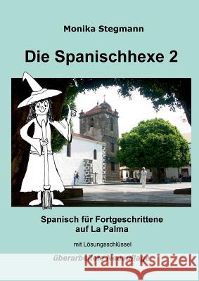 Die Spanischhexe 2: Spanisch für Fortgeschrittene Stegmann, Monika 9783848208524 Books on Demand