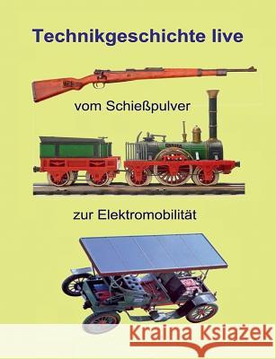 Vom Schießpulver zur Elektromobilität: Technikgeschichte live Müller, Eberhard 9783848208685 Books on Demand