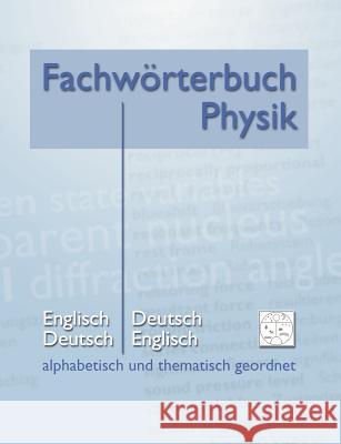 Fachwörterbuch Physik - alphabetisch und thematisch geordnet: Englisch - Deutsch Deutsch - Englisch Heidrich, Matthias 9783848209187 Books on Demand