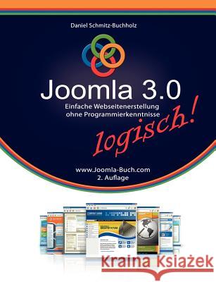 Joomla 3.0 logisch!: Einfache Webseitenerstellung ohne Programmierkenntnisse Schmitz-Buchholz, Daniel 9783848210985