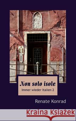 Non solo isole: Immer wieder Italien 2 Konrad, Renate 9783848211371