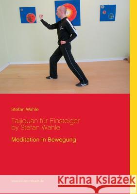 Taijiquan für Einsteiger by Stefan Wahle: Meditation in Bewegung Wahle, Stefan 9783848212194 Books on Demand