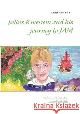 Julius Knieriem and his journey to Jam: Julius Knieriem auf dem Weg nach Jam Kraft, Mario 9783848212408 Books on Demand