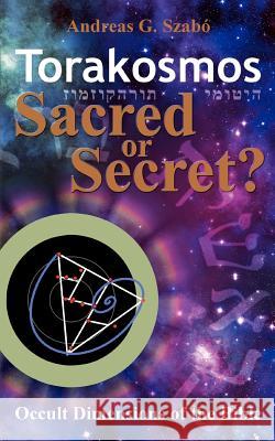 Torakosmos: Sacred or Secret? Andreas G Szabó 9783848213269 Books on Demand