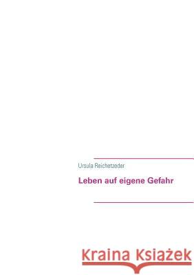 Leben auf eigene Gefahr Ursula Reichetzeder 9783848214129