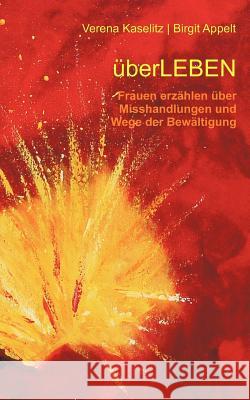 überleben: Frauen erzählen über Misshandlungen und Wege der Bewältigung Kaselitz, Verena 9783848214969