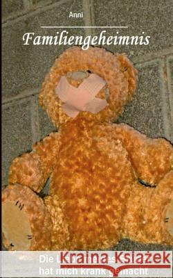 Familiengeheimnis: Die Liebe meines Bruder hat mich krank gemacht Anni 9783848215102