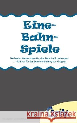 Eine-Bahn-Spiele: Die besten Wasserspiele für eine Bahn im Schwimmbad - nicht nur für das Schwimmtraining von Gruppen Mehler, Christian 9783848216673 Books on Demand