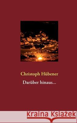 Darüber hinaus... Hübener, Christoph 9783848219353 Books on Demand