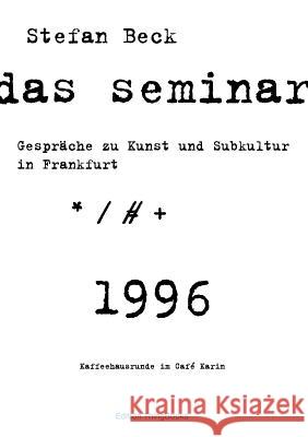 Das Seminar: Gespräche zu Kunst und Subkultur in Frankfurt Beck, Stefan 9783848220007 Books on Demand