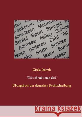 Wie schreibt man das?: Übungsbuch zur deutschen Rechtschreibung Darrah, Gisela 9783848220854