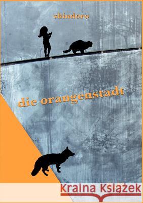 Die Orangenstadt: Eine Erzählung Schiess, Thomas Shindoro 9783848221820