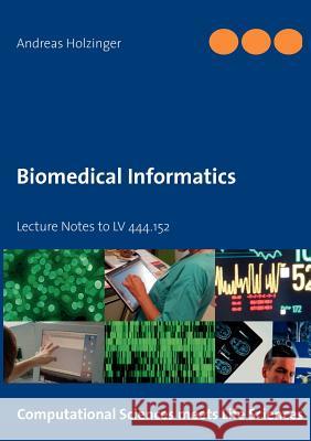 Biomedical Informatics: Lecture Notes to LV 444.152 Holzinger, Andreas 9783848222193 Books on Demand